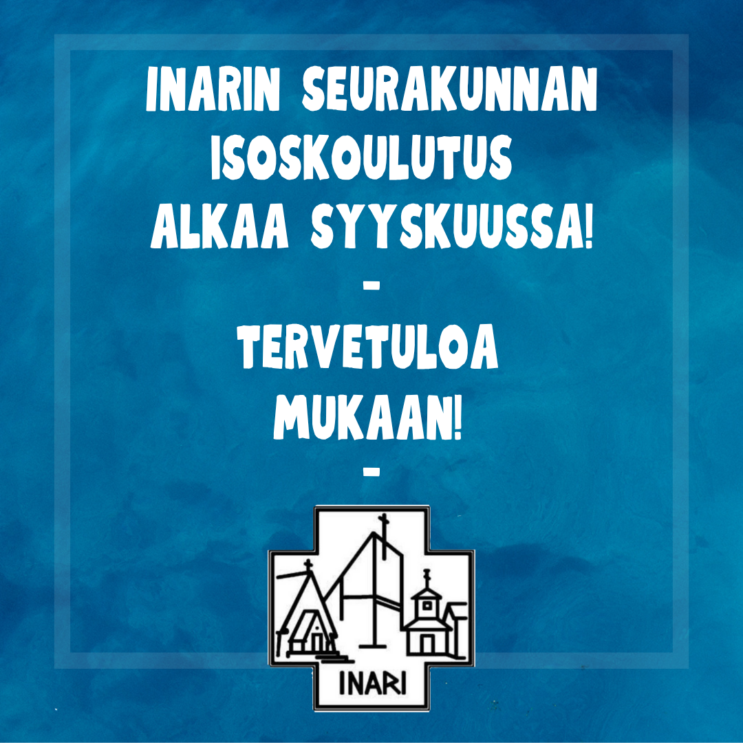 Inarin seurakunnan isoskoulutus alkaa syyskuussa - Tervetuloa mukaan!